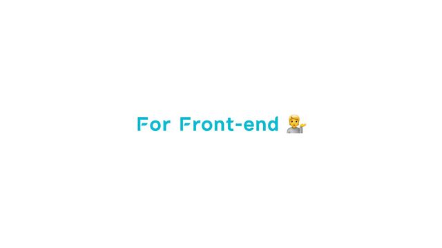 For Front-end 💁
