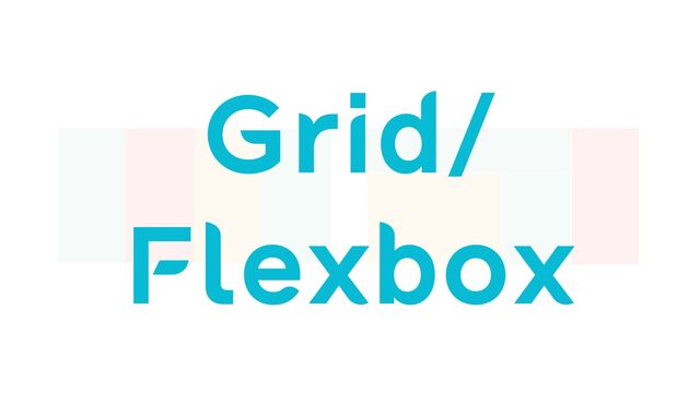 Grid/


Flexbox
