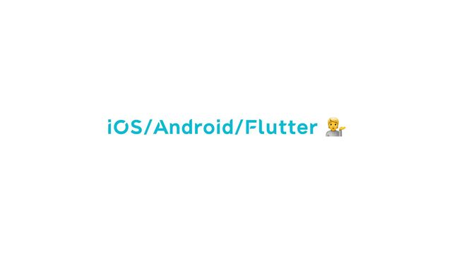 iOS/Android/Flutter 💁
