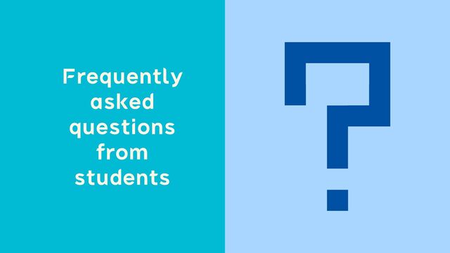 Frequently
asked
questionsɹ
from


students
