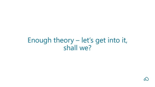 Enough theory – let’s get into it,
shall we?
