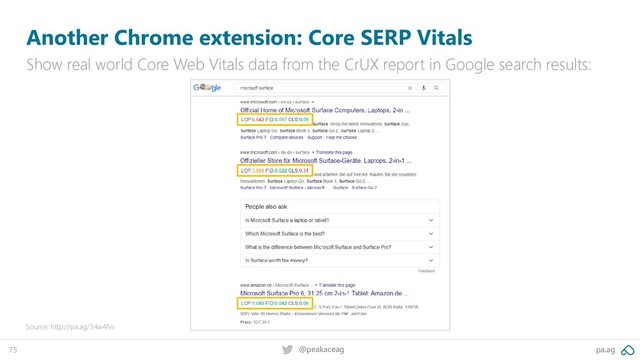 pa.ag
@peakaceag
75
Another Chrome extension: Core SERP Vitals
Show real world Core Web Vitals data from the CrUX report in Google search results:
Source: http://pa.ag/34w4fvv
