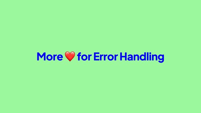 More ❤ for Error Handling
