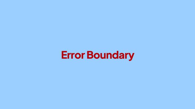 Error Boundary
