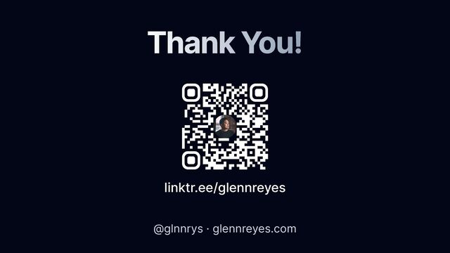 Thank You!
@glnnrys · glennreyes.com
linktr.ee/glennreyes
