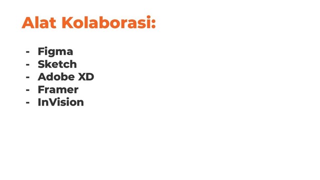 Alat Kolaborasi:
- Figma
- Sketch
- Adobe XD
- Framer
- InVision
