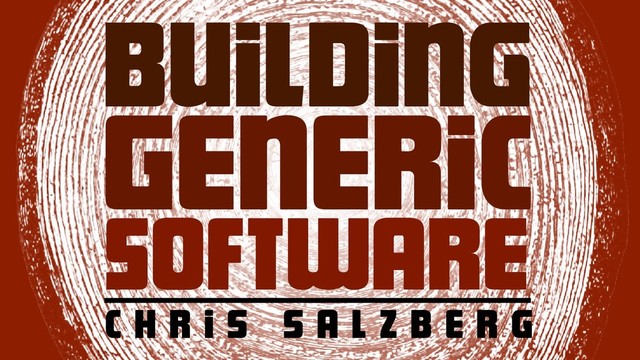 Building
Generic
Software
c h r i s s a L z b e r g
