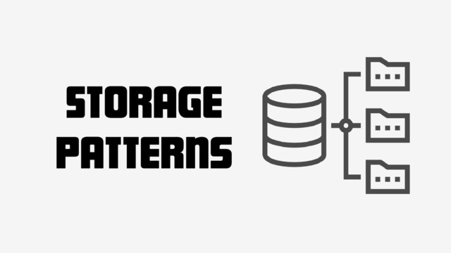 Storage
Patterns
