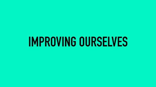 IMPROVING OURSELVES
