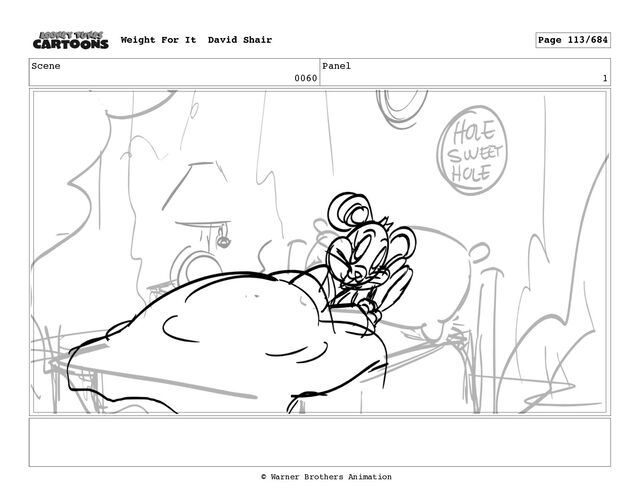 Scene
0060
Panel
1
Weight For It David Shair Page 113/684
© Warner Brothers Animation
