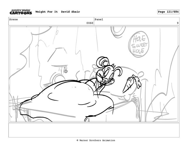 Scene
0060
Panel
9
Weight For It David Shair Page 121/684
© Warner Brothers Animation
