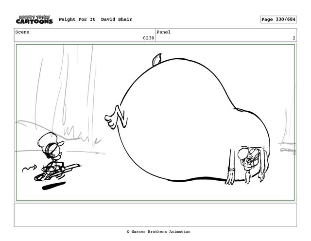 Scene
0230
Panel
2
Weight For It David Shair Page 330/684
© Warner Brothers Animation
