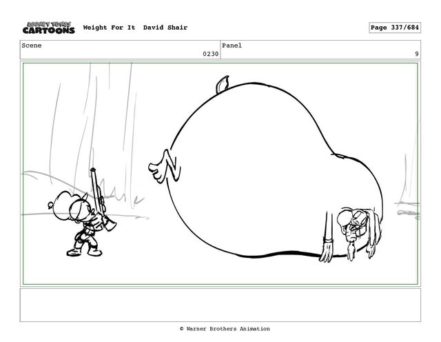 Scene
0230
Panel
9
Weight For It David Shair Page 337/684
© Warner Brothers Animation
