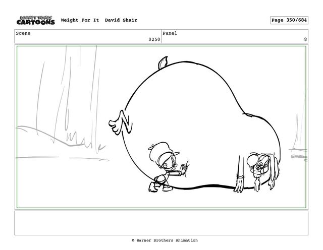 Scene
0250
Panel
8
Weight For It David Shair Page 350/684
© Warner Brothers Animation
