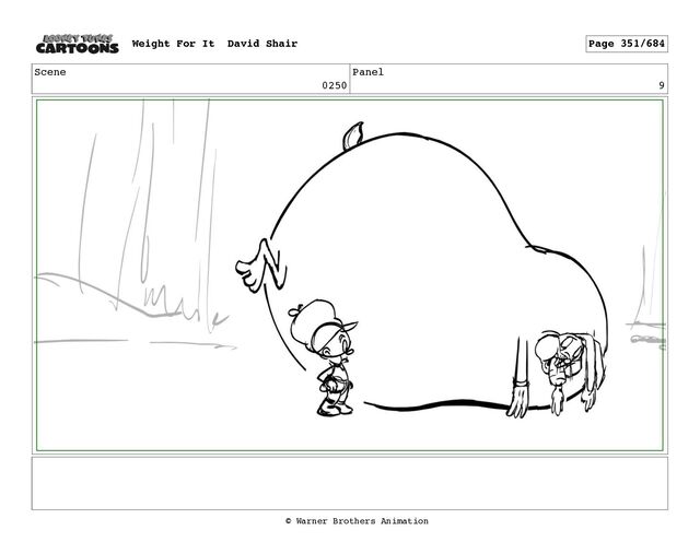 Scene
0250
Panel
9
Weight For It David Shair Page 351/684
© Warner Brothers Animation
