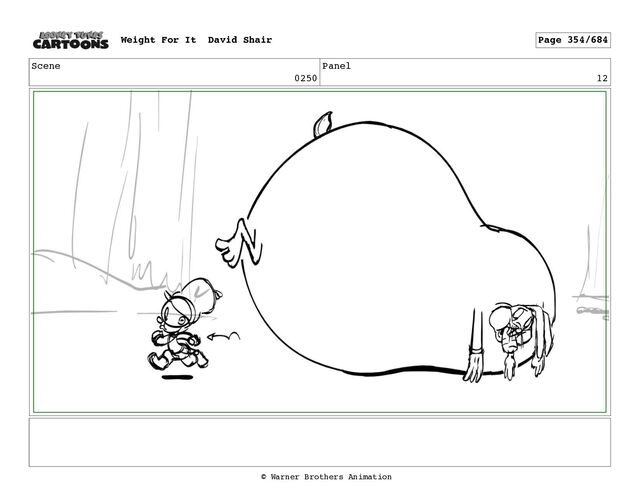 Scene
0250
Panel
12
Weight For It David Shair Page 354/684
© Warner Brothers Animation
