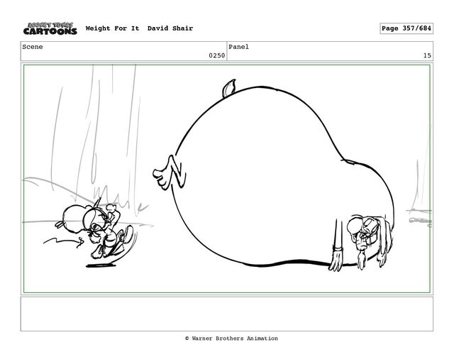 Scene
0250
Panel
15
Weight For It David Shair Page 357/684
© Warner Brothers Animation
