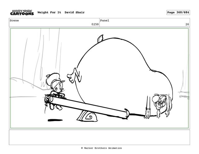 Scene
0250
Panel
26
Weight For It David Shair Page 368/684
© Warner Brothers Animation
