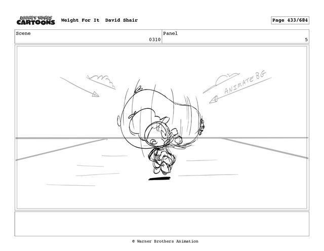 Scene
0310
Panel
5
Weight For It David Shair Page 433/684
© Warner Brothers Animation

