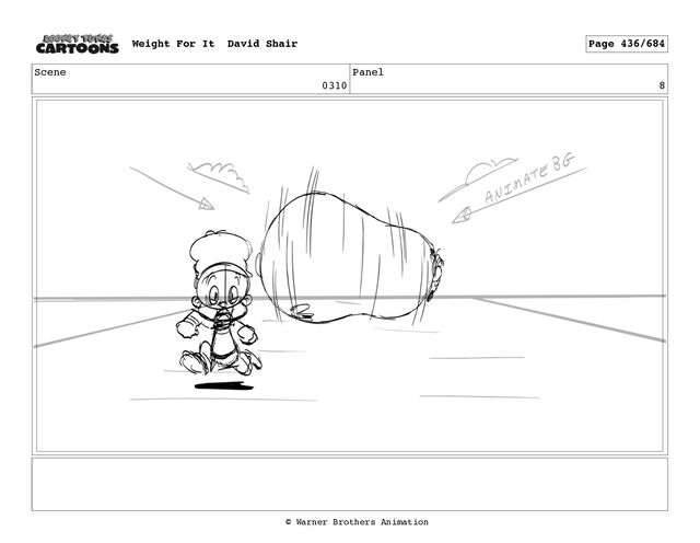 Scene
0310
Panel
8
Weight For It David Shair Page 436/684
© Warner Brothers Animation
