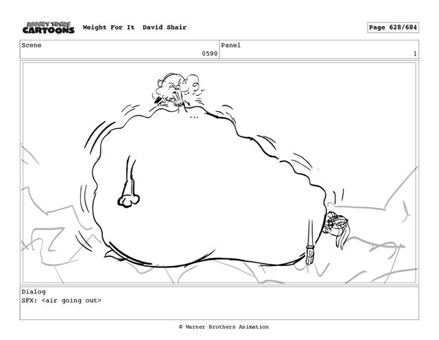 Scene
0590
Panel
1
Dialog
SFX: 
Weight For It David Shair Page 628/684
© Warner Brothers Animation
