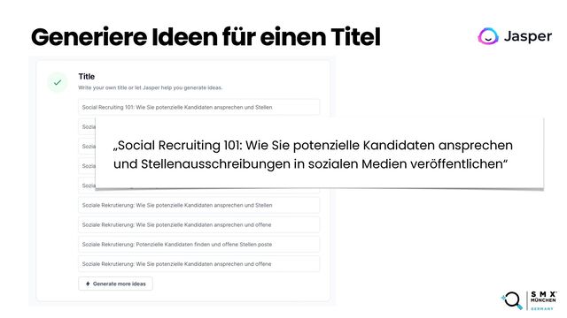 Generiere Ideen für einen Titel
„Social Recruiting 101: Wie Sie potenzielle Kandidaten ansprechen
und Stellenausschreibungen in sozialen Medien veröffentlichen“
