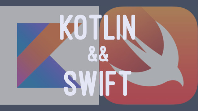 KOTLIN
&&
SWIFT
