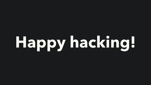 Happy hacking!
