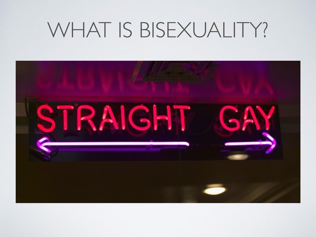 WHAT IS BISEXUALITY?

