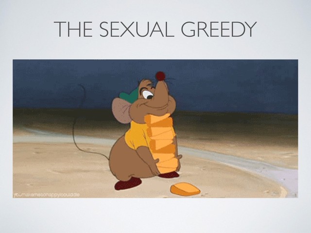 THE SEXUAL GREEDY
