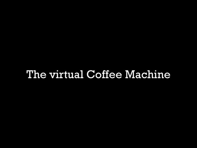 The virtual Coffee Machine

