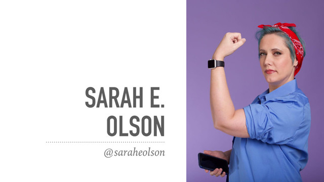 SARAH E.
OLSON
@saraheolson
