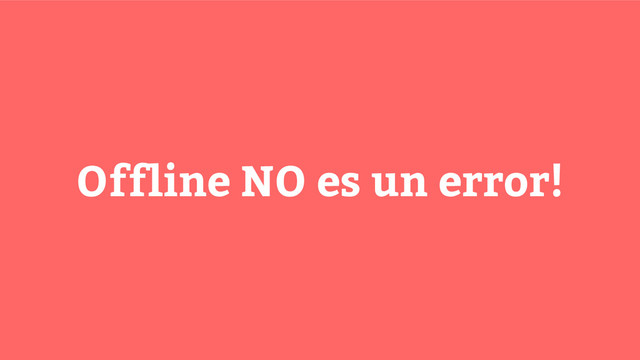 Offline NO es un error!

