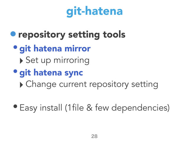 git-hatena
•repository setting tools
• git hatena mirror
‣Set up mirroring
• git hatena sync
‣Change current repository setting
• Easy install (1file & few dependencies)

