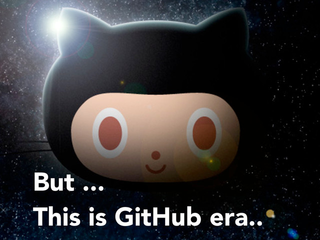 But ...
This is GitHub era..

