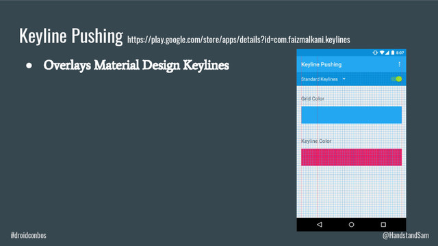 #droidconbos @HandstandSam
Keyline Pushing https://play.google.com/store/apps/details?id=com.faizmalkani.keylines
●
Overlays Material Design Keylines
