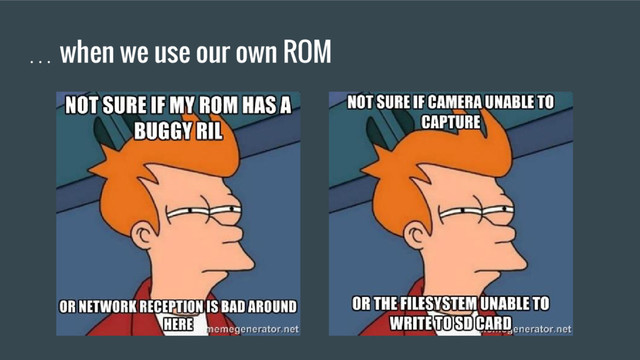 … when we use our own ROM
