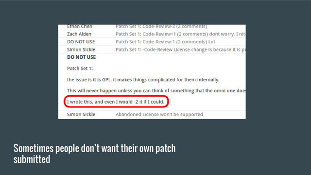 Sometimes people don’t want their own patch
submitted
