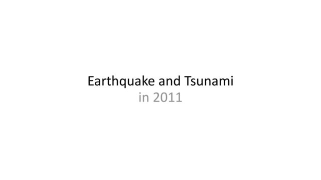 Earthquake and Tsunami


in 2011
