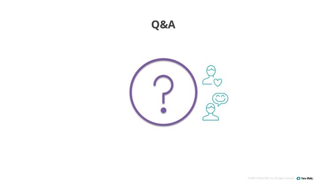 ©2008–18 New Relic, Inc. All rights reserved
Q&A
