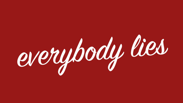 everybody lies
