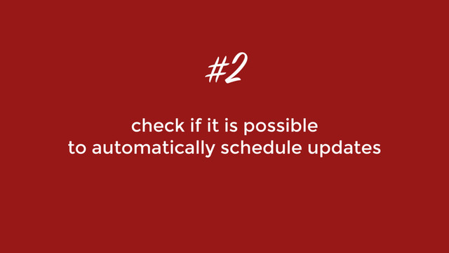 check if it is possible
to automatically schedule updates
#2
