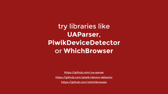 try libraries like 
UAParser,  
PiwikDeviceDetector  
or WhichBrowser
https:/
/github.com/ua-parser 
https:/
/github.com/piwik/device-detector 
https:/
/github.com/whichbrowser
