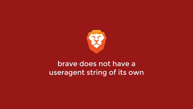 brave does not have a
useragent string of its own
