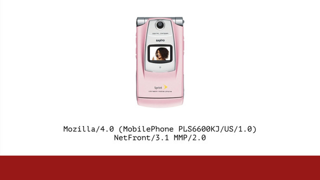 Mozilla/4.0 (MobilePhone PLS6600KJ/US/1.0)  
NetFront/3.1 MMP/2.0
