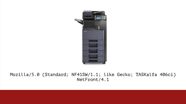 Mozilla/5.0 (Standard; NF41SW/1.1; like Gecko; TASKalfa 406ci)
NetFront/4.1 
