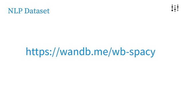NLP Dataset
https://wandb.me/wb-spacy
