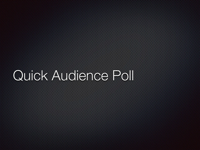 Quick Audience Poll
