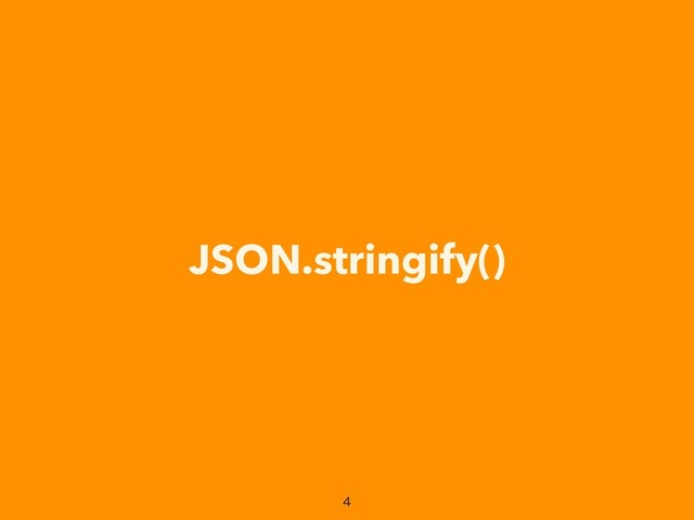 JSON.stringify()


