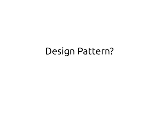 Design Pattern?
